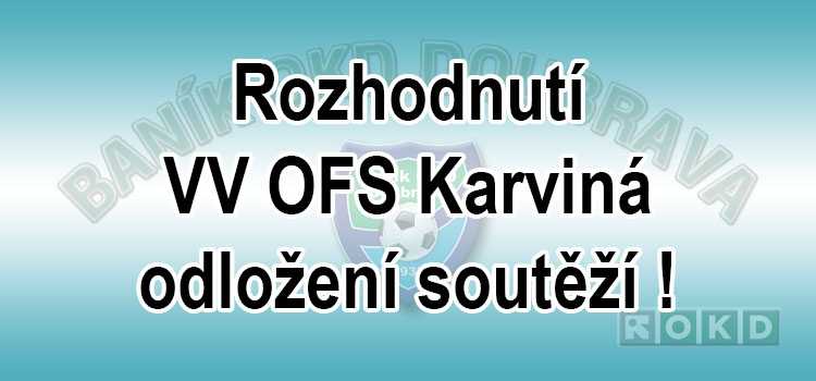 Rozhodnutí VV OFS Karviná - odložení soutěží !