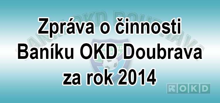 Zpráva o činnosti Baníku OKD Doubrava za rok 2014